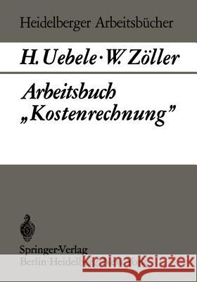 Arbeitsbuch „Kostenrechnung” H. Uebele, W. Zöller 9783642807022 Springer-Verlag Berlin and Heidelberg GmbH &  - książka