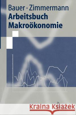 Arbeitsbuch Makroökonomie Bauer, Thomas 9783540635703 Springer - książka