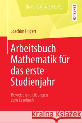 Arbeitsbuch Mathematik Für Das Erste Studienjahr: Beweise Und Lösungen Zum Lesebuch Hilgert, Joachim 9783642375491 Springer Spektrum - książka