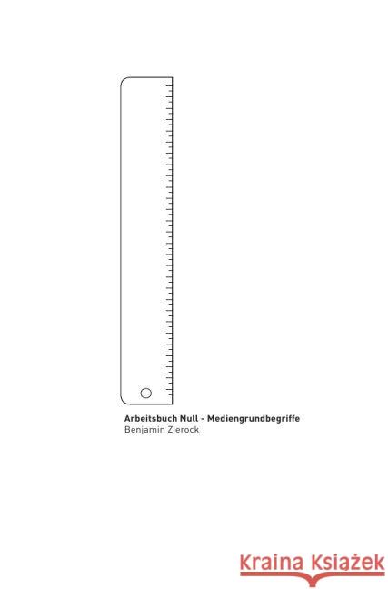 Arbeitsbuch Null - Mediengrundbegriffe : Nachschlagewerk Zierock, Benjamin 9783745050837 epubli - książka