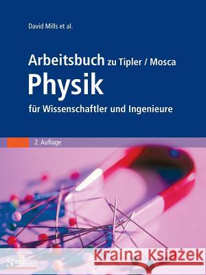 Arbeitsbuch Zu Tipler/Mosca Physik Für Wissenschaftler Und Ingenieure Mills, David 9783827411655 SPEKTRUM AKADEMISCHER VERLAG - książka