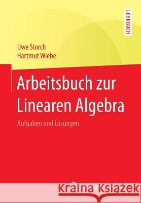 Arbeitsbuch Zur Linearen Algebra: Aufgaben Und Lösungen Storch, Uwe 9783662455609 Springer Spektrum - książka