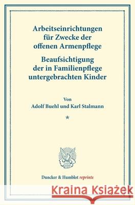 Arbeitseinrichtungen Fur Zwecke Der Offenen Armenpflege: - Beaufsichtigung Der in Familienpflege Untergebrachten Kinder. Von Karl Stalmann. (Schriften Adolf Buehl Karl Stalmann 9783428175871 Duncker & Humblot - książka