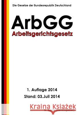 Arbeitsgerichtsgesetz - ArbGG Recht, G. 9781500406967 Createspace - książka