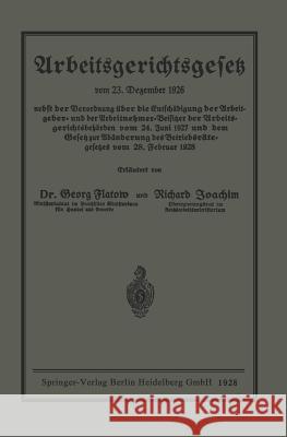 Arbeitsgerichtsgesetz: Vom 23. Dezember 1926. Nebst Der Verordnung Über Die Entschädigung Der Arbeitgeber- Und Der Arbeitnehmer-Beisitzer Der Flatow, Georg 9783662278604 Springer - książka