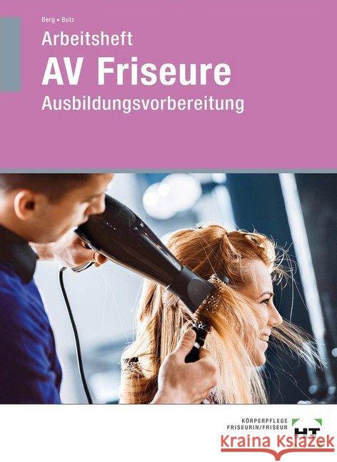 Arbeitsheft AV Friseure : Ausbildungsvorbereitung Berg, Leonie; Butz, Caroline 9783582073181 Handwerk und Technik - książka