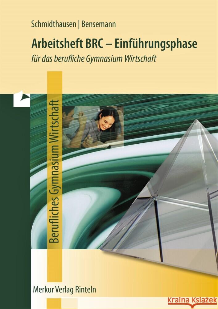 Arbeitsheft BRC - Einführungsphase für das berufliche Gymnasium Wirtschaft in Niedersachsen Schmidthausen, Michael; Bensemann, Elisabeth 9783812015363 Merkur - książka