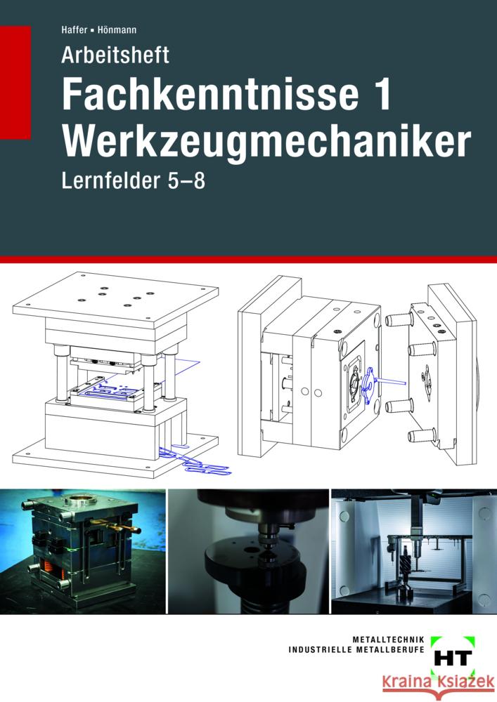 Arbeitsheft Fachkenntnisse 1 Werkzeugmechaniker Haffer, Reiner, Hönmann, Robert 9783582302656 Handwerk und Technik - książka