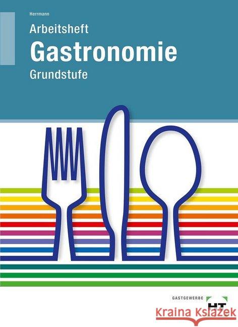 Arbeitsheft Gastronomie Grundstufe Herrmann, F. J.   9783582400529 Handwerk und Technik - książka