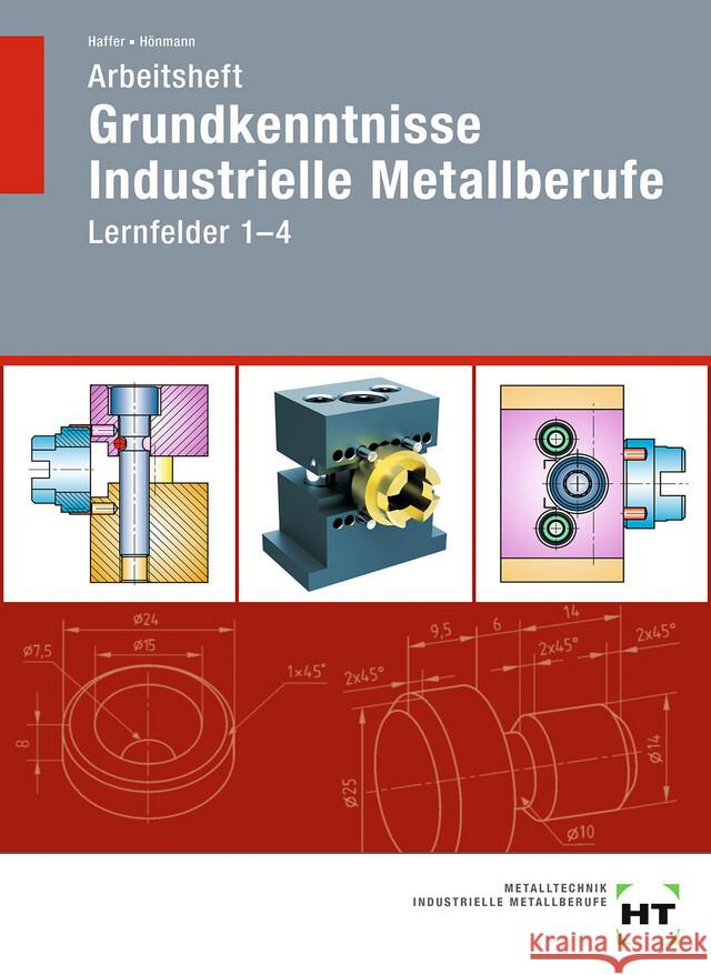 Arbeitsheft Grundkenntnisse Industrielle Metallberufe Haffer, Reiner, Hönmann, Robert 9783582939289 Handwerk und Technik - książka