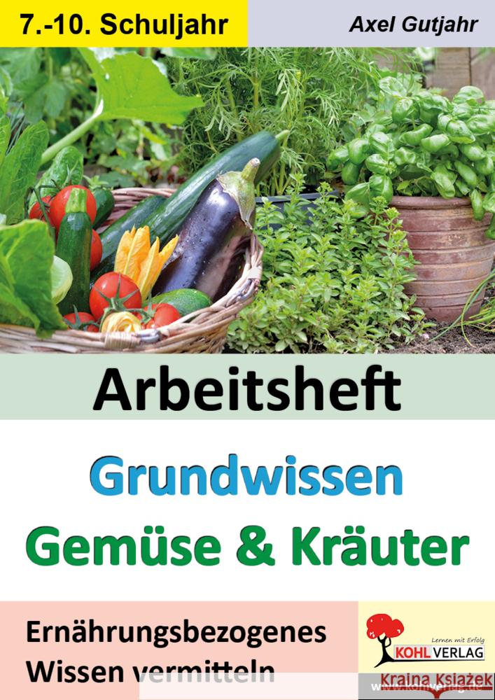 Arbeitsheft Grundwissen Gemüse & Kräuter Gutjahr, Axel 9783988411310 KOHL VERLAG Der Verlag mit dem Baum - książka