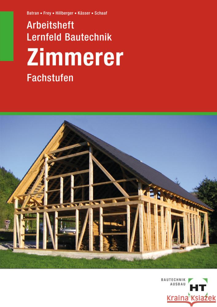 Arbeitsheft Lernfeld Bautechnik Zimmerer Batran, Balder, Schaaf, Bernd, Frey, Volker 9783582516367 Handwerk und Technik - książka