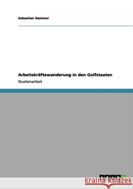 Arbeitskräftewanderung in den Golfstaaten Hammer, Sebastian 9783656080152 Grin Verlag - książka