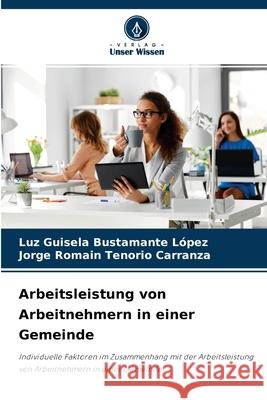 Arbeitsleistung von Arbeitnehmern in einer Gemeinde Luz Guisela Bustamante López, Jorge Romain Tenorio Carranza 9786204135052 Verlag Unser Wissen - książka