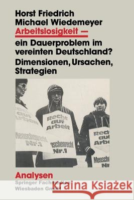 Arbeitslosigkeit -- Ein Dauerproblem Im Vereinten Deutschland?: Dimensionen, Ursachen, Strategien. Ein Problemorientierter Lehrtext Friedrich, Horst 9783810009524 Springer - książka