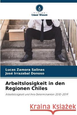 Arbeitslosigkeit in den Regionen Chiles Lucas Zamor Jos? Irrazaba 9786205717158 Verlag Unser Wissen - książka