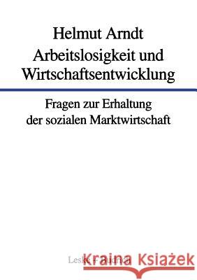 Arbeitslosigkeit Und Wirtschaftsentwicklung: Fragen Zur Erhaltung Der Sozialen Marktwirtschaft Arndt, Helmut 9783322933027 Vs Verlag Fur Sozialwissenschaften - książka