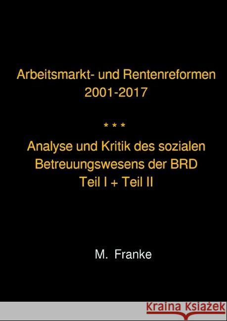 Arbeitsmarkt- und Rentenreformen 2001-2017 - überarbeitete Auflage 2018 : Analyse und Kritik des sozialen Betreuungswesens der BRD - Teil I und Teil II Franke, Manfred 9783746750231 epubli - książka