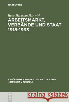 Arbeitsmarkt, Verbände und Staat 1918-1933 Hartwich, Hans-Hermann 9783110004694 De Gruyter - książka