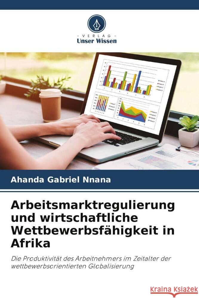 Arbeitsmarktregulierung und wirtschaftliche Wettbewerbsfähigkeit in Afrika Gabriel Nnana, Ahanda 9786205072974 Verlag Unser Wissen - książka