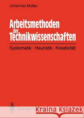 Arbeitsmethoden Der Technikwissenschaften: Systematik, Heuristik, Kreativität Müller, Johannes 9783642934438 Springer - książka