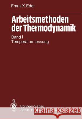 Arbeitsmethoden Der Thermodynamik: Band 1: Temperaturmessung Eder, Franz X. 9783642480478 Springer - książka