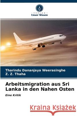 Arbeitsmigration aus Sri Lanka in den Nahen Osten Tharindu Dananjaya Weerasinghe, Z Z Thaha 9786203612066 Verlag Unser Wissen - książka