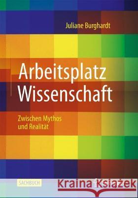 Arbeitsplatz Wissenschaft: Zwischen Mythos Und Realität Burghardt, Juliane 9783662638927 Springer - książka