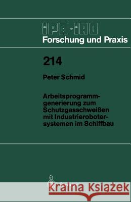 Arbeitsprogramm-Generierung Zum Schutzgasschweißen Mit Industrierobotersystemen Im Schiffbau Schmidt, Peter 9783540590583 Not Avail - książka