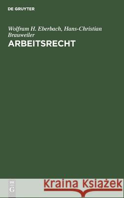 Arbeitsrecht Wolfram H Eberbach, Hans-Christian Brauweiler 9783486226782 Walter de Gruyter - książka