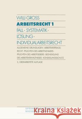 Arbeitsrecht 1: Fall - Systematik - Lösung - Individualarbeitsrecht Gross, Willi 9783409270991 Springer - książka