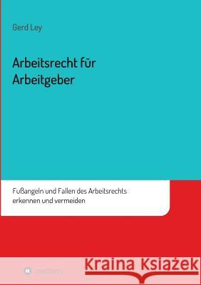 Arbeitsrecht Fur Arbeitgeber Ley, Gerd 9783849587987 Tredition Gmbh - książka