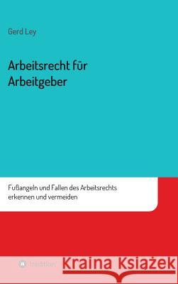 Arbeitsrecht Fur Arbeitgeber Ley, Gerd 9783849587994 Tredition Gmbh - książka