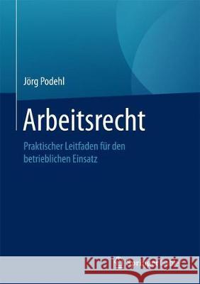 Arbeitsrecht: Praktischer Leitfaden Für Den Betrieblichen Einsatz Podehl, Jörg 9783658183639 Springer Gabler - książka