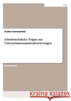 Arbeitsrechtliche Folgen aus Unternehmensumstrukturierungen Andrea Sommerfeld 9783656573005 Grin Verlag - książka