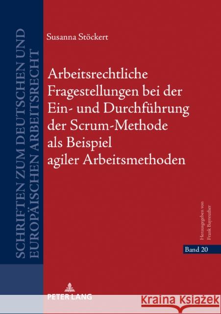 Arbeitsrechtliche Fragestellungen Bei Der Ein- Und Durchfuehrung Der Scrum-Methode ALS Beispiel Agiler Arbeitsmethoden Bayreuther, Frank 9783631841501 Peter Lang (JL) - książka