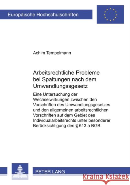 Arbeitsrechtliche Probleme Bei Spaltungen Nach Dem Umwandlungsgesetz: Eine Untersuchung Der Wechselwirkung Zwischen Den Vorschriften Des Umwandlungsge Tempelmann, Achim 9783631379882 Peter Lang Gmbh, Internationaler Verlag Der W - książka