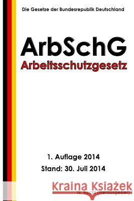 Arbeitsschutzgesetz - ArbSchG Recht, G. 9781500686901 Createspace - książka