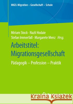 Arbeitstitel: Migrationsgesellschaft: Pädagogik - Profession - Praktik Stock, Miriam 9783658340865 Springer vs - książka