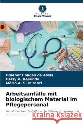 Arbeitsunfälle mit biologischem Material im Pflegepersonal Chagas de Assis, Dnieber, V. Resende, Deisy, A. S. Miranzi, Mário 9786209137594 Verlag Unser Wissen - książka