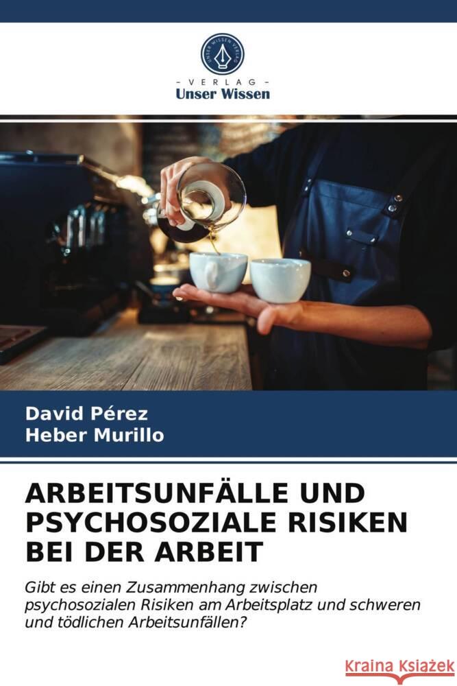 ARBEITSUNFÄLLE UND PSYCHOSOZIALE RISIKEN BEI DER ARBEIT Pérez, David, Murillo, Heber 9786203985764 Verlag Unser Wissen - książka
