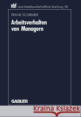 Arbeitsverhalten Von Managern: Bestandsaufnahme, Kritik Und Weiterentwicklung Der Aktivitätsforschung Schirmer, Frank 9783409138574 Gabler Verlag - książka