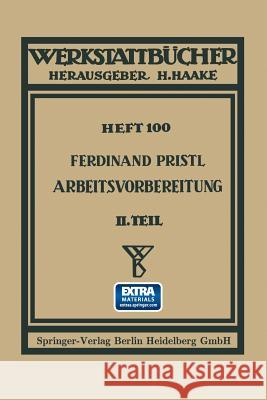 Arbeitsvorbereitung: Der Mensch, Seine Leistung Und Sein Lohn Die Technisch Und Betriebswirtschaftliche Organisation Pristl, Ferdinand 9783662373736 Springer - książka