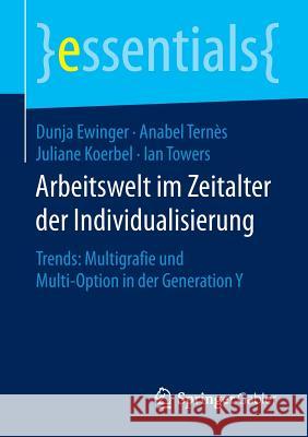 Arbeitswelt Im Zeitalter Der Individualisierung: Trends: Multigrafie Und Multi-Option in Der Generation Y Ewinger, Dunja 9783658127527 Springer Gabler - książka