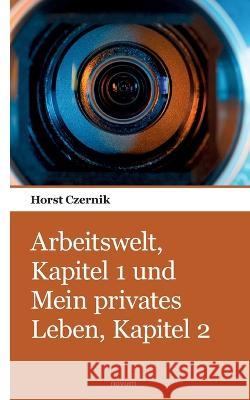 Arbeitswelt, Kapitel 1 und Mein privates Leben, Kapitel 2 Horst Czernik   9783903382732 Novum Pocket - książka