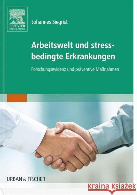 Arbeitswelt und stressbedingte Erkrankungen : Forschungsevidenz und präventive Maßnahmen Siegrist, Johannes 9783437242663 Elsevier, München - książka