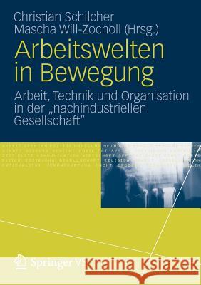 Arbeitswelten in Bewegung: Arbeit, Technik Und Organisation in Der 