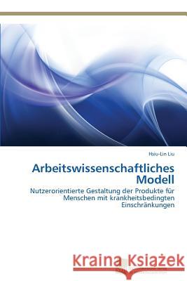 Arbeitswissenschaftliches Modell Liu, Hsiu-Lin 9783838130491 Sudwestdeutscher Verlag Fur Hochschulschrifte - książka