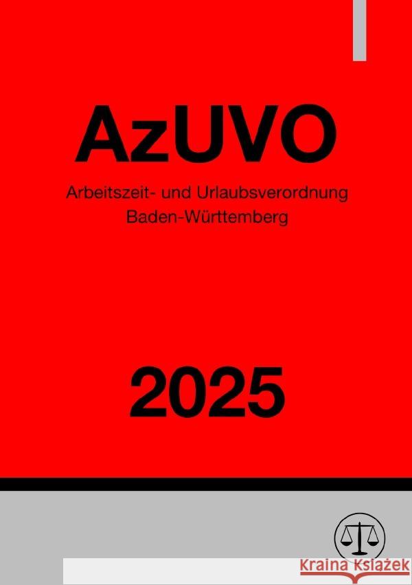 Arbeitszeit- und Urlaubsverordnung Baden-Württemberg - AzUVO 2025 Deutschland, Gesetze24 9783819769450 epubli - książka