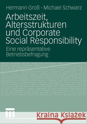 Arbeitszeit, Altersstrukturen Und Corporate Social Responsibility: Eine Repräsentative Betriebsbefragung Groß, Hermann 9783531170473 VS Verlag - książka